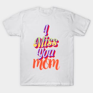 I miss you mom T-Shirt